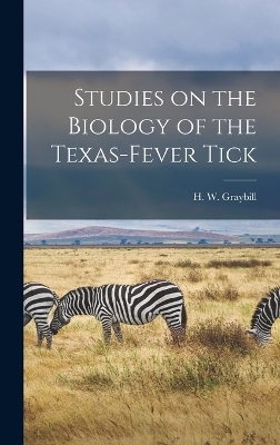 Studies on the Biology of the Texas-fever Tick