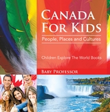 Canada For Kids: People, Places and Cultures - Children Explore The World Books - Baby Professor