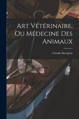 Art Vétérinaire, Ou Médecine Des Animaux