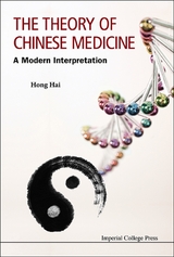 THEORY OF CHINESE MEDICINE, THE: A MODERN INTERPRETATION - Hai Hong