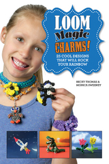 Loom Magic Charms! -  Monica Sweeney,  Becky Thomas