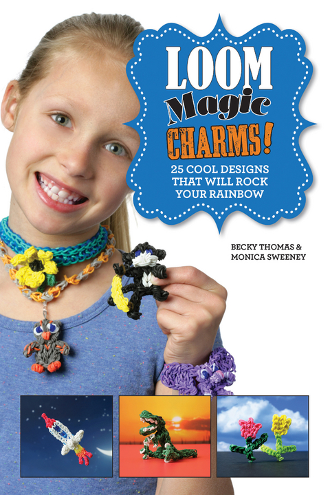 Loom Magic Charms! -  Monica Sweeney,  Becky Thomas