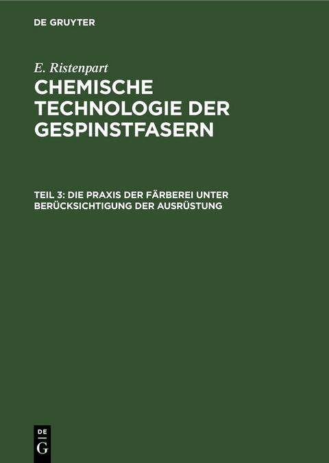 E. Ristenpart: Chemische Technologie der Gespinstfasern / Die Praxis der F&auml;rberei unter Ber&uuml;cksichtigung der Ausr&uuml;stung - E. Ristenpart