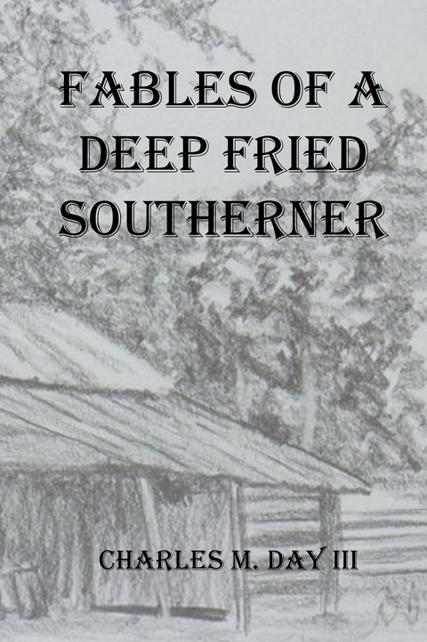 FABLES OF A DEEP FRIED SOUTHERNER -  Charles  M Day