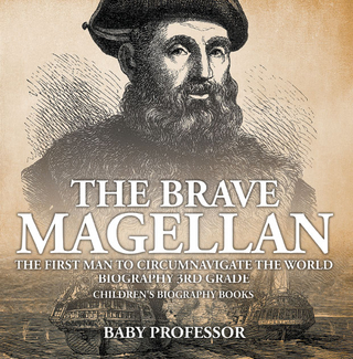 Brave Magellan: The First Man to Circumnavigate the World - Biography 3rd Grade | Children's Biography Books