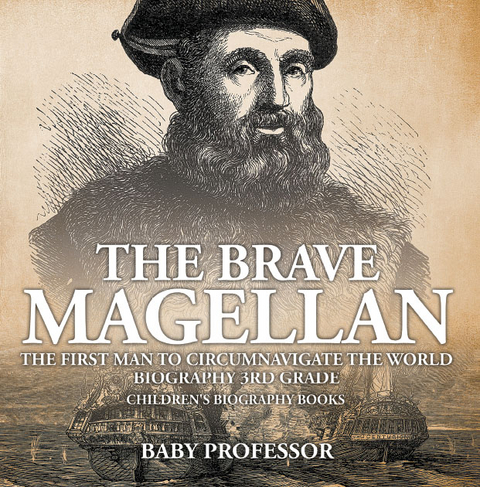 Brave Magellan: The First Man to Circumnavigate the World - Biography 3rd Grade | Children's Biography Books -  Baby Professor