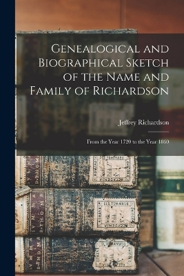 Genealogical and Biographical Sketch of the Name and Family of Richardson