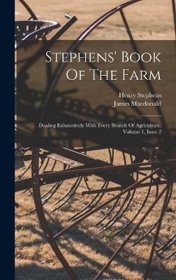 Stephens' Book Of The Farm - Henry Stephens, James Macdonald