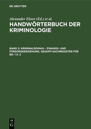 Handwörterbuch der Kriminologie / Kriminalroman – Zwangs- und Fürsorgeerziehung. Gesamt-Sachregister für Bd. 1 u. 2