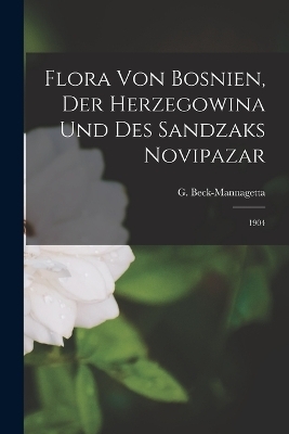 Flora von Bosnien, der Herzegowina und des Sandzaks Novipazar - G 1856-1931 Beck-Mannagetta