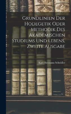 Grundlinien Der Hodegetik Oder Methodik Des Akademischen Studiums Und Lebens, Zweite Ausgabe