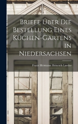 Briefe Über die Bestellung eines Küchen-Gartens in Niedersachsen