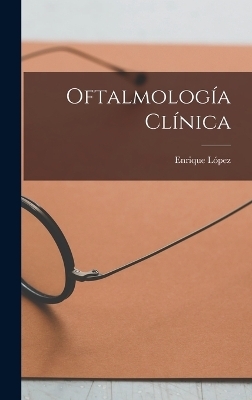 Oftalmolog&iacute;a Cl&iacute;nica - Enrique L&oacute;pez