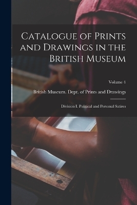 Catalogue of Prints and Drawings in the British Museum - 