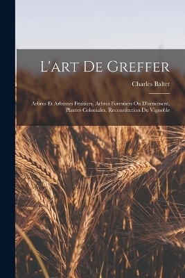 L'art De Greffer - Charles Baltet