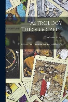 "Astrology Theologized." - Valentin Weigel
