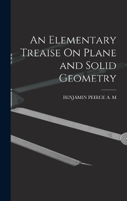 An Elementary Treaise On Plane and Solid Geometry