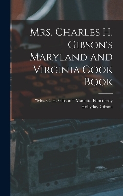 Mrs. Charles H. Gibson's Maryland and Virginia Cook Book