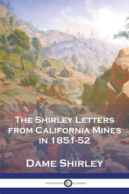 The Shirley Letters from California Mines in 1851-52