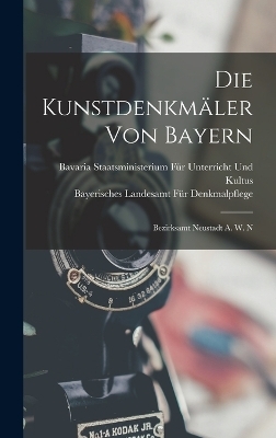 Die Kunstdenkm&auml;ler Von Bayern - Bayerisches Landesamt F&uuml; Denkmalpflege, Bavaria Staats Unterricht Und Kultus