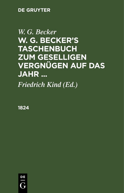 W. G. Becker: W. G. Becker&rsquo;s Taschenbuch zum geselligen Vergn&uuml;gen auf das Jahr ... / 1824 - W. G. Becker
