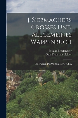 J. Siebmachers großes und allgemeines Wappenbuch