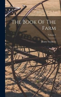 The Book Of The Farm; Volume 3 - Henry Stephens