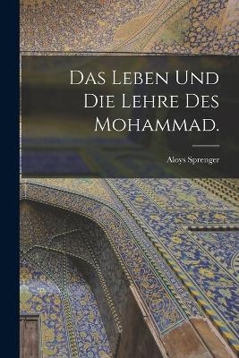 Das Leben und die Lehre des Mohammad. - Aloys Sprenger