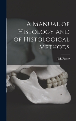 A Manual of Histology and of Histological Methods