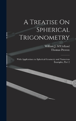 A Treatise On Spherical Trigonometry - Thomas Preston, William J M'Clelland