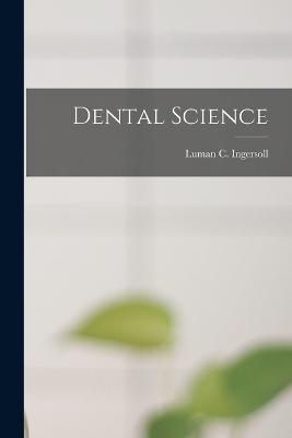 Dental Science - Luman C Ingersoll