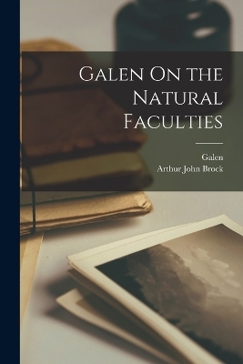 Galen On the Natural Faculties - Arthur John Brock, Galen Galen