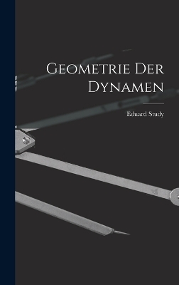 Geometrie Der Dynamen - Eduard Study