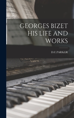Georges Bizet His Life and Works