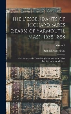 The Descendants of Richard Sares (Sears) of Yarmouth, Mass., 1638-1888 - 