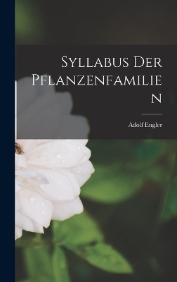 Syllabus Der Pflanzenfamilien - Adolf Engler