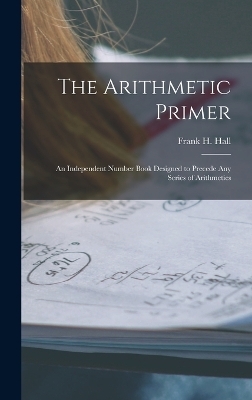 The Arithmetic Primer - Frank H Hall