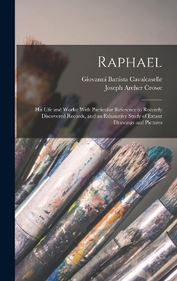 Raphael - Joseph Archer Crowe, Giovanni Battista Cavalcaselle