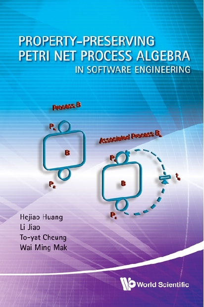 Property-preserving Petri Net Process Algebra In Software Engineering - Hejiao Huang, Li Jiao, To-yat Cheung