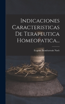 Indicaciones Caracteristicas De Terapeutica Homeopatica... - Eugene Beauharnais Nash