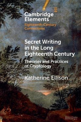 Secret Writing in the Long Eighteenth Century - Katherine Ellison