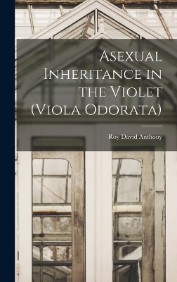 Asexual Inheritance in the Violet (Viola Odorata) - Roy David Anthony