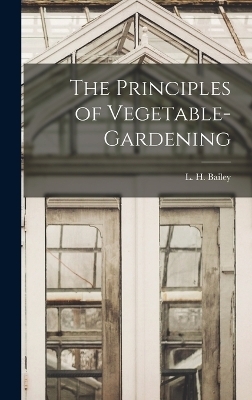 The Principles of Vegetable-gardening - 