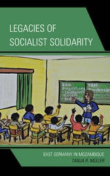 Legacies of Socialist Solidarity -  Tanja R. Muller
