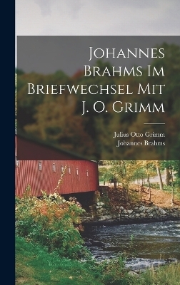 Johannes Brahms Im Briefwechsel Mit J. O. Grimm - Johannes Brahms, Julius Otto Grimm