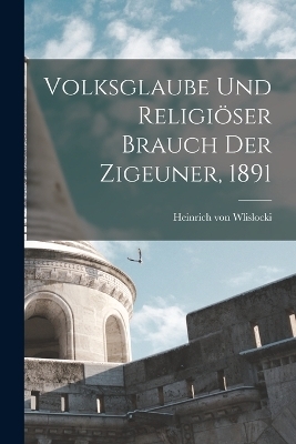 Volksglaube und religiöser Brauch der Zigeuner, 1891