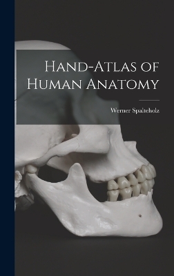 Hand-atlas of Human Anatomy - Werner Spalteholz
