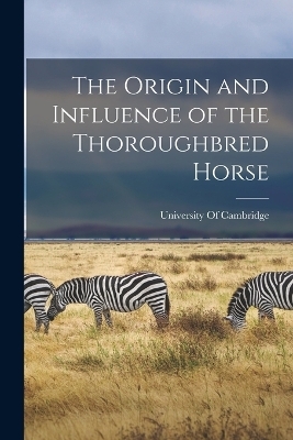 The Origin and Influence of the Thoroughbred Horse