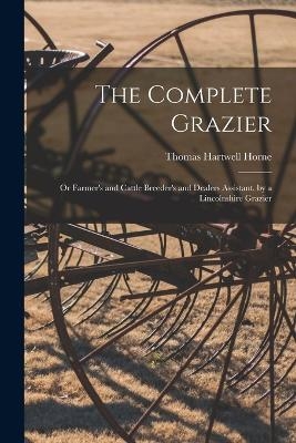 The Complete Grazier - Thomas Hartwell Horne
