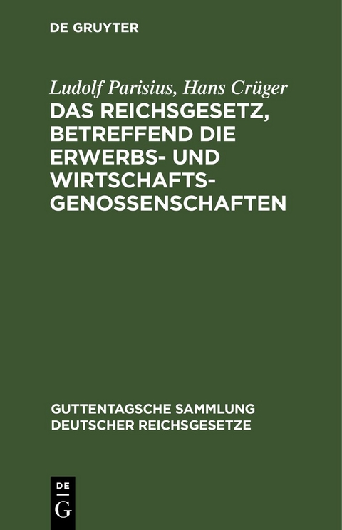 Das Reichsgesetz, betreffend die Erwerbs- und Wirtschaftsgenossenschaften - Ludolf Parisius, Hans Cr&uuml;ger